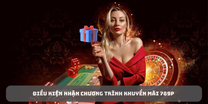 Điều kiện nhận chương trình khuyến mãi 789P